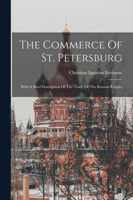 Christian Ignatius Borissow - Commerce Of St. Petersburg, Häftad. Tillgänglighet: Lägg i varukorg