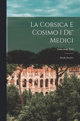 Giovanni Livi - Corsica E Cosimo I De' Medici, Häftad