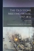 The Old Stone Meeting-house, 1757-1832