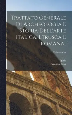 Iginio 1843- Gentile, Serafino Ricci - Trattato generale di archeologia e storia dell'arte italica, etrusca e romana..; Volume atlas, Inbunden. Tillgänglighet: Lägg i varukorg