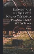 Elementarz polski czyli nauka czytania i pisania przez Wadysawa