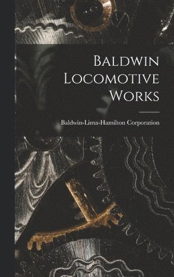 Baldwin-Lima-Hamilton Corporation - Baldwin Locomotive Works, Inbunden