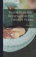 &quot;Faith Healing&quot; Reviewed After Twenty Years