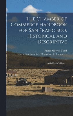 Frank Morton Todd - Chamber of Commerce Handbook for San Francisco, Historical and Descriptive; a Guide for Visitors .., Inbunden. Tillgänglighet: Lägg i varukorg