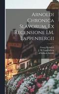 Arnoldi Chronica Slavorum, ex recensione I.M. Lappenbergii