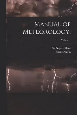 Elaine Austin, Napier Shaw - Manual of Meteorology;; Volume 1, Häftad. Tillgänglighet: Lägg i varukorg