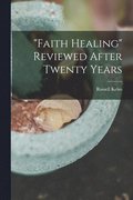 &quot;Faith Healing&quot; Reviewed After Twenty Years