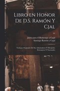Libro en honor de D.S. Ramn y Cjal; trabajos originales de sus admiradores y discpulos extranjeros y nacionales; 01