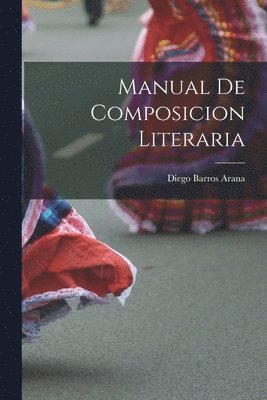 Diego Barros Arana - Manual de composicion literaria, Häftad. Tillgänglighet: Lägg i varukorg