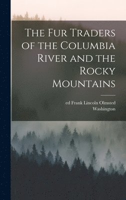 Washington 1783-1859 Irving, Frank Lincoln Ed Olmsted - Fur Traders of the Columbia River and the Rocky Mountains, Inbunden. Tillgänglighet: Lägg i varukorg