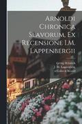 Arnoldi Chronica Slavorum, ex recensione I.M. Lappenbergii