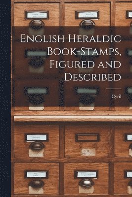Cyril 1848-1941 Davenport - English Heraldic Book-stamps, Figured and Described, Häftad. Tillgänglighet: Lägg i varukorg