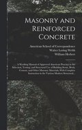 Masonry and Reinforced Concrete; a Working Manual of Approved American Practice in the Selection, Testing, and Structural Use of Building Stone, Brick, Cement, and Other Masonry Materials, With