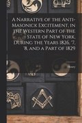 Narrative of the Anti-masonick Excitement, in the Western Part of the State of New York, During the Years 1826, '7, '8, and a Part of 1829