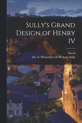 David 1887-1965 Ogg, Maximilien De Béthune Duc De Sully - Sully's Grand Design of Henry IV, Häftad. Tillgänglighet: Lägg i varukorg