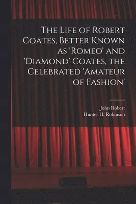 John Robert 1850-1910 Robinson, Hunter H Robinson - Life of Robert Coates, Better Known as 'Romeo' and 'Diamond' Coates, the Celebrated 'Amateur of Fashion', Häftad. Tillgänglighet: Lägg i varukorg