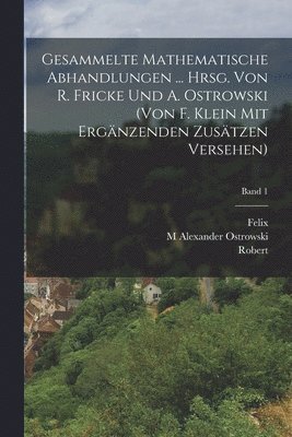 Felix 1849-1925 Klein, Robert 1861-1930 Fricke - Gesammelte mathematische abhandlungen ... hrsg. von R. Fricke und A. Ostrowski (von F. Klein mit ergänzenden zusätzen versehen); Band 1, Häftad. Tillgänglighet: Lägg i varukorg