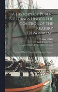 A History of Public Buildings Under the Control of the Treasury Department