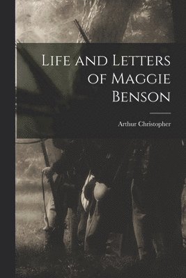 Arthur Christopher 1862-1925 Benson - Life and Letters of Maggie Benson, Häftad. Tillgänglighet: Lägg i varukorg