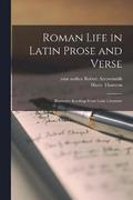 Roman life in Latin prose and verse; illustrative readings from Latin literature