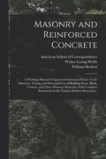 Masonry and Reinforced Concrete; a Working Manual of Approved American Practice in the Selection, Testing, and Structural Use of Building Stone, Brick, Cement, and Other Masonry Materials, With Com...