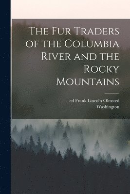Washington 1783-1859 Irving, Frank Lincoln Ed Olmsted - Fur Traders of the Columbia River and the Rocky Mountains, Häftad. Tillgänglighet: Lägg i varukorg