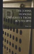 The Johns Hopkins University From 1873 to 1893