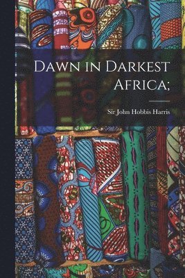 John Hobbis Harris - Dawn in Darkest Africa;, Häftad