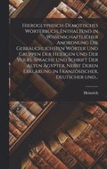Hieroglyphisch-demotisches wo?rterbuch, enthaltend in wissenschaftlicher anordnung die gebra?uchlichsten wo?rter und gruppen der heiligen und der volks-sprache und schrift der alten A?gypter, nebst...