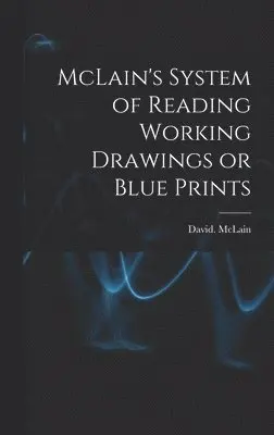 David McLain - McLain's System of Reading Working Drawings or Blue Prints, Inbunden. Tillgänglighet: Lägg i varukorg