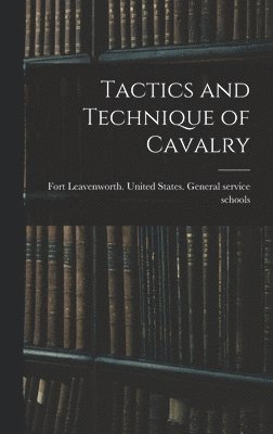 United States General Service Schools - Tactics and Technique of Cavalry, Inbunden
