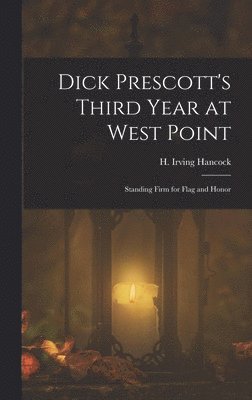 H Irving Hancock - Dick Prescott's Third Year at West Point, Inbunden