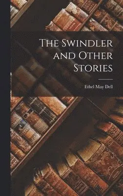 Ethel May Dell - Swindler and Other Stories, Inbunden. Tillgänglighet: Lägg i varukorg