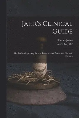 Charles Julius 1811-1879 Hempel, G. H. G. (Gottlieb Heinrich Geo Jahr - Jahr's Clinical Guide; or, Pocket-repertory for the Treatment of Acute and Chronic Diseases, Häftad. Tillgänglighet: Lägg i varukorg