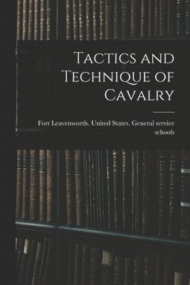 United States General Service Schools - Tactics and Technique of Cavalry, Häftad
