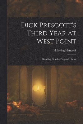 H Irving Hancock - Dick Prescott's Third Year at West Point, Häftad