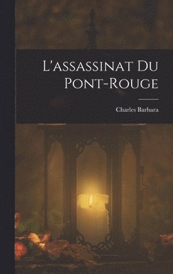 Charles Barbara - L'assassinat du Pont-Rouge, Inbunden. Tillgänglighet: Lägg i varukorg