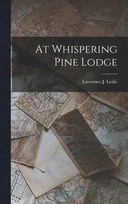Lawrence J Leslie - At Whispering Pine Lodge, Inbunden. Tillgänglighet: Lägg i varukorg