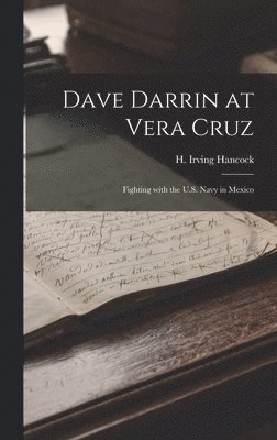 H Irving Hancock - Dave Darrin at Vera Cruz, Inbunden