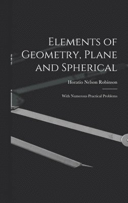 Horatio Nelson Robinson - Elements of Geometry, Plane and Spherical, Inbunden. Tillgänglighet: Lägg i varukorg