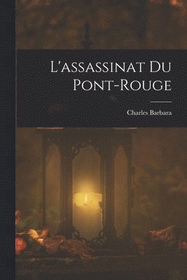 Charles Barbara - L'assassinat du Pont-Rouge, Häftad. Tillgänglighet: Lägg i varukorg