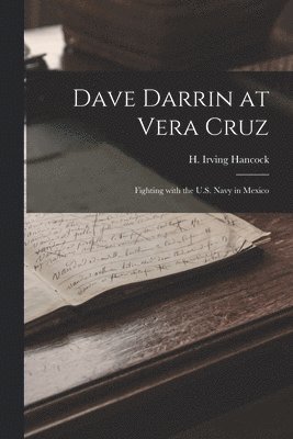 H Irving Hancock - Dave Darrin at Vera Cruz, Häftad