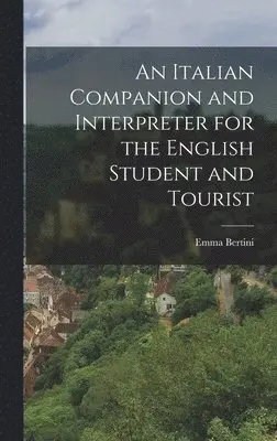 Emma Bertini - Italian Companion and Interpreter for the English Student and Tourist, Inbunden. Tillgänglighet: Lägg i varukorg