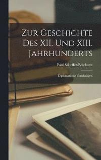 Zur Geschichte des XII. Und XIII. Jahrhunderts