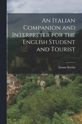 Emma Bertini - Italian Companion and Interpreter for the English Student and Tourist, Häftad. Tillgänglighet: Lägg i varukorg