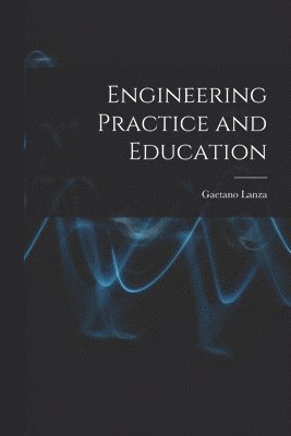 Gaetano Lanza - Engineering Practice and Education, Häftad