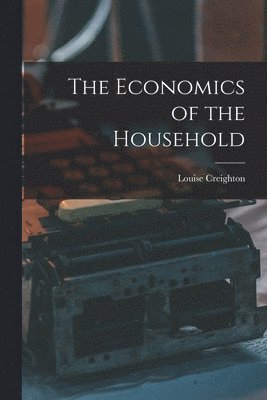 Louise Creighton - Economics of the Household, Häftad. Tillgänglighet: Lägg i varukorg