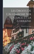 Les Droits de L'Allemagne sur L'Alsace et la Lorraine