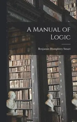 Benjamin Humphrey Smart - Manual of Logic, Inbunden. Tillgänglighet: Lägg i varukorg