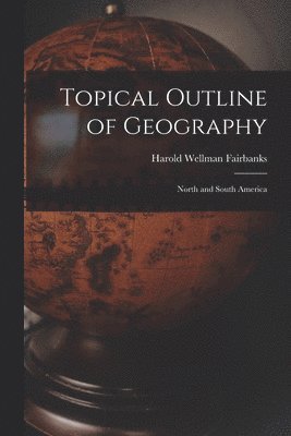 Harold Wellman Fairbanks - Topical Outline of Geography, Häftad. Tillgänglighet: Lägg i varukorg